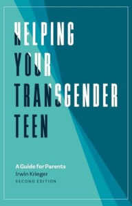 Title: Helping Your Transgender Teen, 2nd Edition: A Guide for Parents, Author: Irwin Krieger