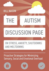 Best ebooks available for free download The Autism Discussion Page on Stress, Anxiety, Shutdowns and Meltdowns: Proactive Strategies for Minimizing Sensory, Social and Emotional Overload 9781785928048 