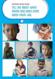 Title: Tell Me about When Moms and Dads Come Home from Jail, Author: Judi Goozh