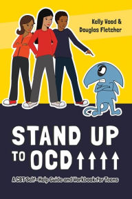 Title: Stand Up to OCD!: A CBT Self-Help Guide and Workbook for Teens, Author: Kelly Wood