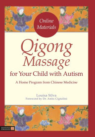 Title: Qigong Massage for Your Child with Autism: A Home Program from Chinese Medicine, Author: Louisa Silva