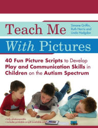 Title: Teach Me With Pictures: 40 Fun Picture Scripts to Develop Play and Communication Skills in Children on the Autism Spectrum, Author: Linda Hodgdon