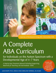Title: A Complete ABA Curriculum for Individuals on the Autism Spectrum with a Developmental Age of 4-7 Years: A Step-by-Step Treatment Manual Including Supporting Materials for Teaching 150 Intermediate Skills, Author: Carolline Turnbull