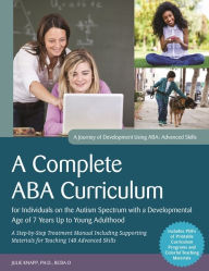 Title: A Complete ABA Curriculum for Individuals on the Autism Spectrum with a Developmental Age of 7 Years Up to Young Adulthood: A Step-by-Step Treatment Manual Including Supporting Materials for Teaching 140 Advanced Skills, Author: Carolline Turnbull