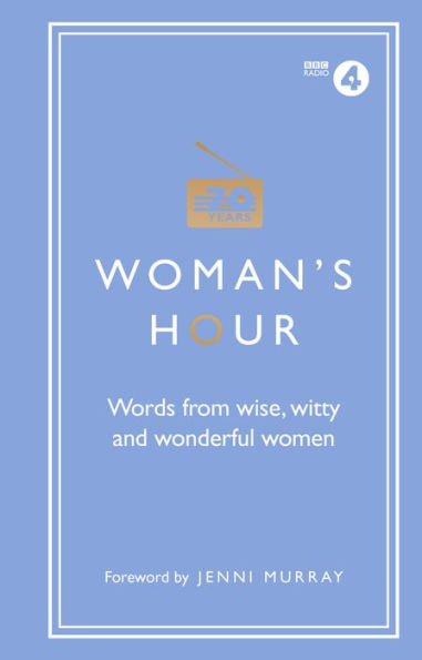 Woman's Hour: Words from Wise, Witty and Wonderful Women