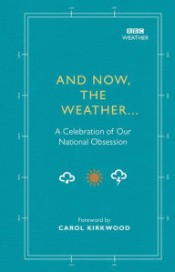 Title: And Now, The Weather...: A Celebration of Our National Obsession, Author: Alison Maloney