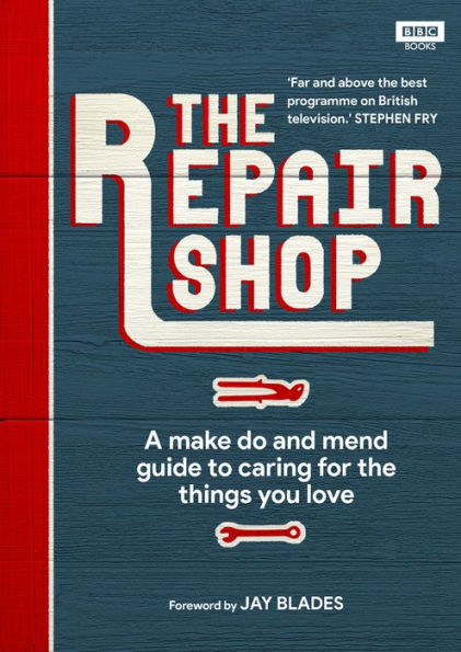 The Repair Shop: A Make Do and Mend Handbook