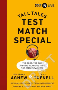 Title: Test Match Special: Tall Tales - The Good The Bad and The Hilarious from the Commentary Box, Author: Jonathan Agnew