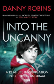 Title: Into the Uncanny, Author: Danny Robins