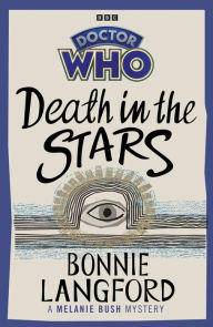 Title: Doctor Who: Death in the Stars: A Melanie Bush Mystery, Author: Bonnie Langford
