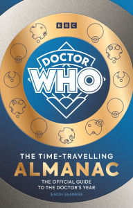 Epub ibooks downloads Doctor Who: The Time-Travelling Almanac: The Official Guide to the Doctor's Year  9781785949173 by Simon Guerrier