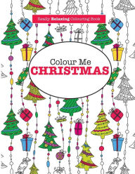 Title: Colour Me Christmas ( A Really Relaxing Colouring Book), Author: Elizabeth James