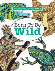 Title: Really Relaxing Colouring Book 16: Born To Be Wild, Author: Elizabeth James