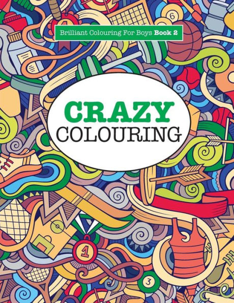 Crazy Colouring ( Brilliant Colouring For Boys )