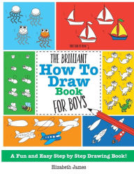 The Gorgeous How To Draw Book for Girls: A Fun And Easy Step By Step  Drawing Book! - James, Elizabeth: 9781785952470 - AbeBooks
