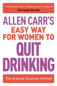 Title: Allen Carr's Easy Way for Women to Quit Drinking: The Original Easyway Method, Author: Allen Carr