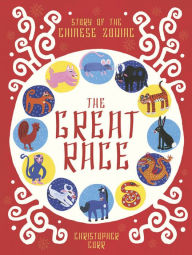 Title: The Great Race: The Story of the Chinese Zodiac, Author: Christopher Corr
