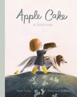 Apple Cake: A Gratitude by Dawn Casey, Genevieve Godbout, Hardcover | Barnes  & Noble®