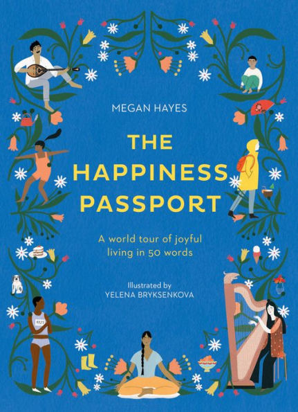 The Happiness Passport: A World Tour of Joyful Living in 50 Words