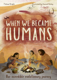 Title: When We Became Humans: Our incredible evolutionary journey, Author: Michael Bright