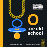 Title: O is for Old School: A Hip Hop Alphabet for B.I.G. Kids Who Used to be Dope, Author: James Tyler