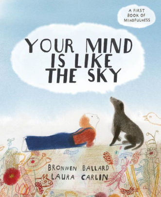 Your Mind is Like the Sky: A First Book of Mindfullness by Bronwen...