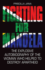 Title: Fighting For Mandela - The Explosive Autobiography of The Woman Who Helped to Destroy Apartheid, Author: Barbara Jones & Priscilla Jana