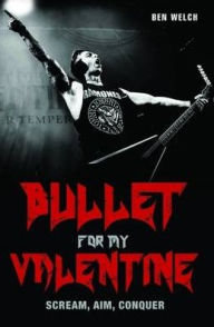 Title: Bullet for My Valentine: Scream, Aim, Conquer: The Biography, Author: Rao V Garimella