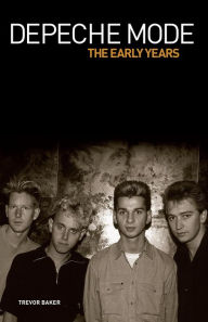 Title: Depeche Mode - The Early Years 1981-1993, Author: Trevor Baker