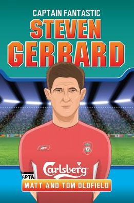 Steven Gerrard Captain Fantastic By Tom Oldfield Matt Oldfield