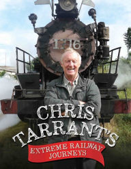 Title: Chris Tarrant's Extreme Railway Journeys, Author: Chris Tarrant