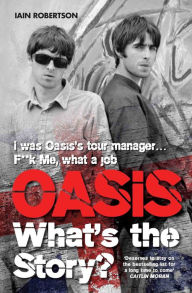 Title: Oasis: What's The Story?, Author: Iain Robertson