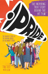 Title: Pride: The Unlikely Story of the True Heroes of the Miner's Strike, Author: Tim Tate