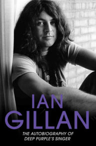 Title: Ian Gillan - The Autobiography of Deep Purple's Lead Singer, Author: Ian Gillan