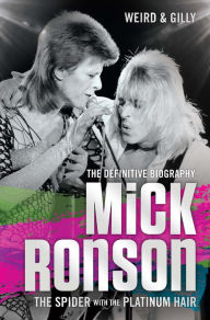 Title: Mick Ronson - The Spider with the Platinum Hair, Author: Weird & Gilly