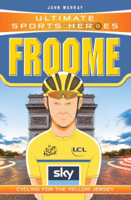 Title: Ultimate Sports Heroes - Chris Froome: Cycling for the Yellow Jersey, Author: John Murray