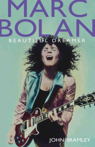 Title: Marc Bolan - Beautiful Dreamer: Beautiful Dreamer, Author: John Bramley