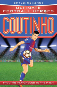 Title: Coutinho (Ultimate Football Heroes - the No. 1 football series): Collect Them All!, Author: Matt & Tom Oldfield