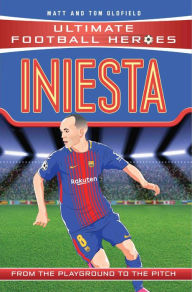 Title: Iniesta (Ultimate Football Heroes - the No. 1 football series): Collect Them All!, Author: Matt & Tom Oldfield