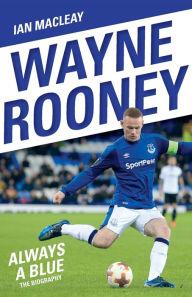 Title: Wayne Rooney: Always a Blue, Author: Ian Macleay