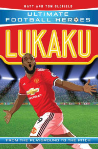 Title: Lukaku (Ultimate Football Heroes - the No. 1 football series): Collect Them All!, Author: Matt & Tom Oldfield