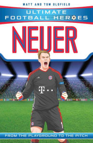 Title: Neuer (Ultimate Football Heroes) - Collect Them All!, Author: Matt & Tom Oldfield