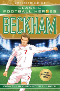 Title: Beckham (Classic Football Heroes - Limited International Edition), Author: Matt & Tom Oldfield