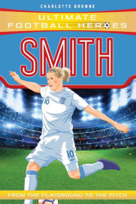 Title: Kelly Smith (Ultimate Football Heroes - the No. 1 football series): Collect them all!, Author: Charlotte Browne