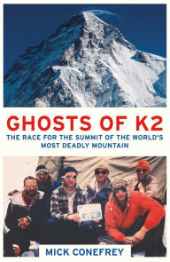 Title: Ghosts of K2: The Race for the Summit of the World's Most Deadly Mountain, Author: Mick Conefrey