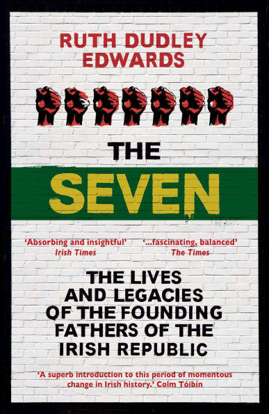 the Seven: Lives and Legacies of Founding Fathers Irish Republic