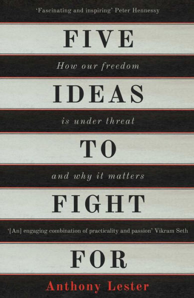 Five Ideas to Fight For: How Our Freedom is Under Threat and Why it Matters