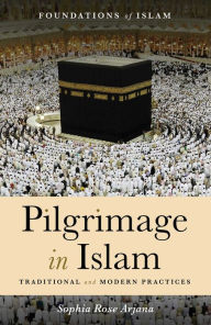 Title: Pilgrimage in Islam: Traditional and Modern Practices, Author: Sophia Rose Arjana