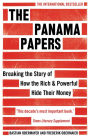 The Panama Papers: Breaking the Story of How the Rich and Powerful Hide Their Money