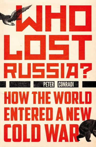 Who Lost Russia?: How the World Entered a New Cold War